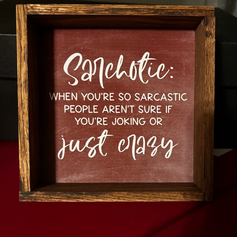 Sarchotic: When you’re so sarcastic people aren’t sure if you’re joking or Crazy